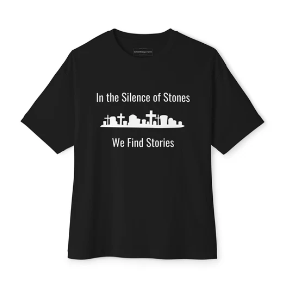 In the Silene of Stones We Find Stories is a t-shirt for the Family Historian and Genealogy Enthusiast. Shop SmithRidge.farm.